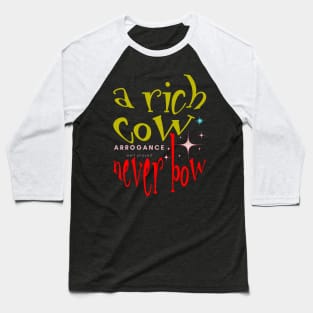 THE RICH COW WHO NEVER BOW Baseball T-Shirt